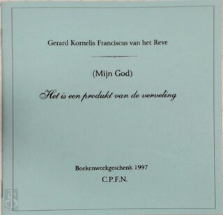 Het is een produkt van de verveling - Gerard Kornelis Franciscus van het Reve