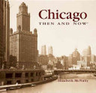 Chicago Then & Now - Elizabeth McNulty (ISBN 9781592237326)