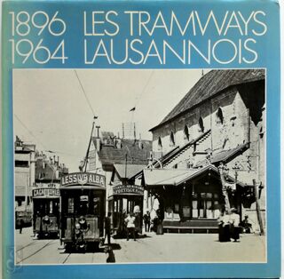 Les tramways Lausannois 1896-1964 - Michel Grandguillaume, Jacques Jotterand, Yves Merminod