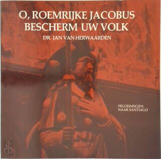 O, roemrijke Jacobus, bescherm uw volk - J. van Herwaarden (ISBN 9789064160479)