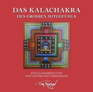 Das Kalachakra des Großen Mitgefühls. Eine Klangmeditation zur tantrischen Vereinigung - Tom Kenyon (ISBN 9783939373421)