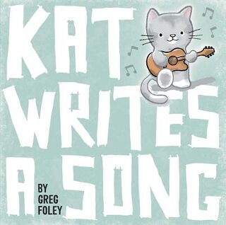 Kat Writes a Song - Greg Foley (ISBN 9781534406803)