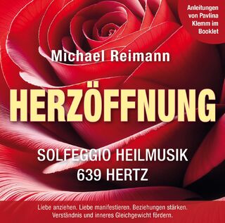 HERZÖFFNUNG [Solfeggio Heilmusik 639 Hertz]: Mit Anleitungen von Pavlina Klemm im Booklet - Michael Reimann (ISBN 9783954476893)