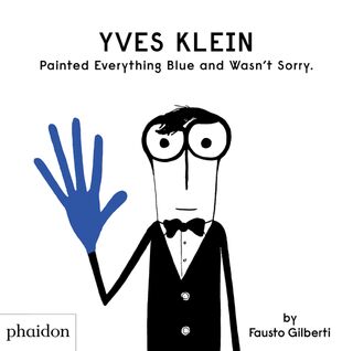 Yves Klein Painted Everything Blue and Wasn't Sorry. - Fausto Gilberti (ISBN 9781838660147)