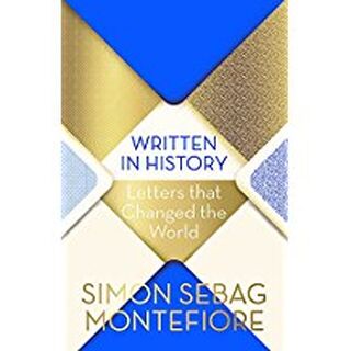 Written in history: letters that changed the world - Simon Sebag Montefiore (ISBN 9781474609180)