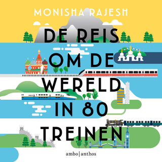 De reis om de wereld in 80 treinen - Monisha Rajesh (ISBN 9789026359835)