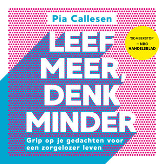 Leef meer, denk minder - Pia Callesen (ISBN 9789021583891)