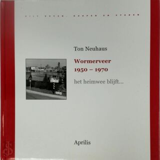 Wormerveer 1950-1970 - Ton Neuhaus (ISBN 9789059941663)