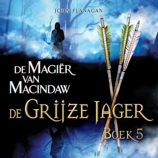 De Grijze Jager Boek 5 - De magiër van Macindaw - John Flanagan (ISBN 9789025753917)