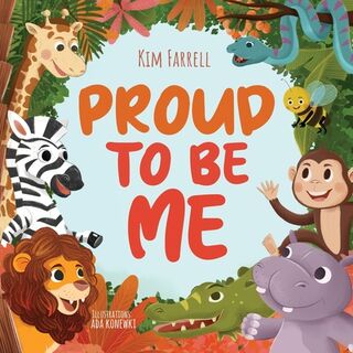 Proud to Be Me: A Rhyming Picture Book About Friendship, Self-Confidence, and Finding Beauty in Differences - Kim Farrell (ISBN 9798987652961)