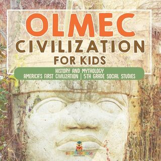 Olmec Civilization for Kids - History and Mythology | America's First Civilization | 5th Grade Social Studies - Baby (ISBN 9798869436085)