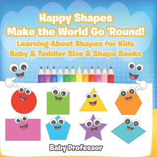 Happy Shapes Make the World Go 'Round! Learning About Shapes for Kids - Baby & Toddler Size & Shape Books - Baby (ISBN 9798869443922)