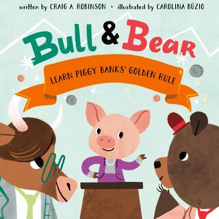 Bull & Bear Learn Piggy Banks' Golden Rule - Craig A Robinson (ISBN 9798218279158)