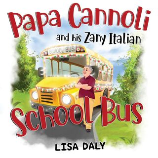 Papa Cannoli and his Zany Italian School Bus - Lisa Daly (ISBN 9781838756673)