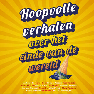 Hoopvolle verhalen over het einde van de wereld - Schrijvers voor Toekomst (ISBN 9789021686851)