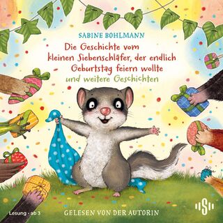 Der kleine Siebenschläfer: Die Geschichte vom kleinen Siebenschläfer, der endlich Geburtstag feiern wollte und weitere Geschichten - Sabine Bohlmann (ISBN 9783745605426)