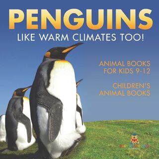 Penguins Like Warm Climates Too! Animal Books for Kids 9-12 | Children's Animal Books - Baby (ISBN 9798869433916)