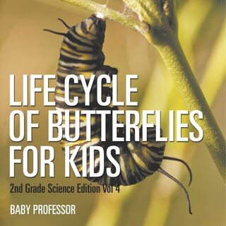 Life Cycle Of Butterflies for Kids | 2nd Grade Science Edition Vol 4 - Baby (ISBN 9798869446893)