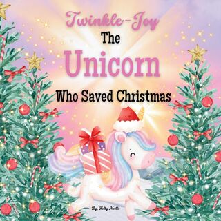 Twinkle-Joy The Unicorn Who Saved Christmas - Holly Noelle (ISBN 9798868900457)