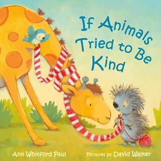 If Animals Tried to Be Kind - Ann Whitford Paul (ISBN 9780374389635)