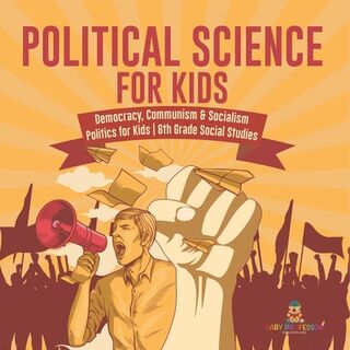 Political Science for Kids - Democracy, Communism & Socialism | Politics for Kids | 6th Grade Social Studies - Baby (ISBN 9798869437266)