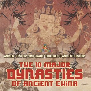 The 10 Major Dynasties of Ancient China - Ancient History 3rd Grade | Children's Ancient History - Baby (ISBN 9798869435613)