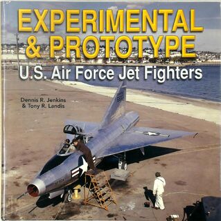 Experimental & Prototype U.S. Air Force Jet Fighters - Dennis R. Jenkins, Tony R. Landis (ISBN 9781580071116)