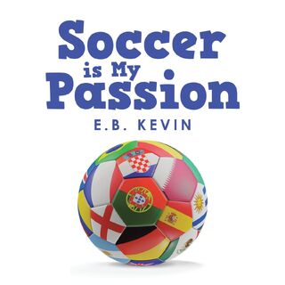 Soccer is My Passion - E B Kevin (ISBN 9781664127623)