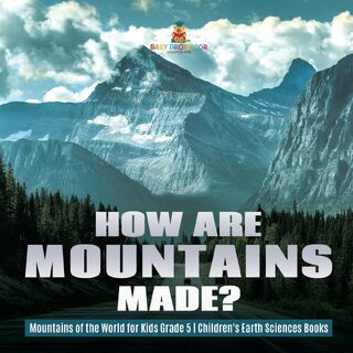 How Are Mountains Made? Mountains of the World for Kids Grade 5 Children's Earth Sciences Books - Baby Professor (ISBN 9781541953949)