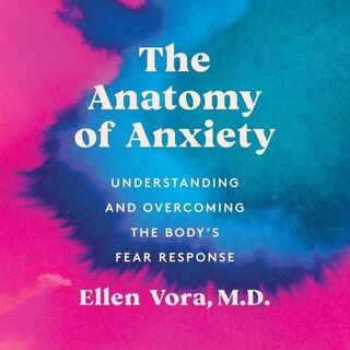 The Anatomy of Anxiety: Understanding and Overcoming the Body's Fear Response - Ellen Vora (ISBN 9798200854769)