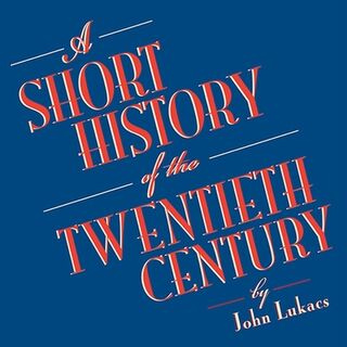A Short History of the Twentieth Century - John Lukacs (ISBN 9798200057344)