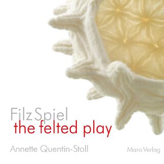 FilzSpiel - a play of felt - Annette Quentin-Stoll (ISBN 9783875127515)