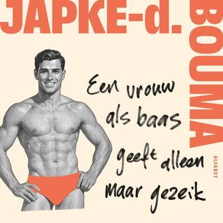 Een vrouw als baas geeft alleen maar gezeik - Japke-d. Bouma (ISBN 9789021345130)