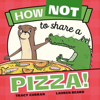 How Not to Share a Pizza! - Tracy Curran (ISBN 9781912923441)
