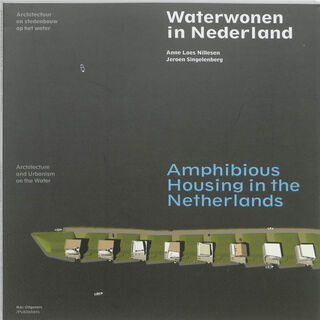Waterwonen in Nederland. Architectuur en stedenbouw op het water - Anne Loes Nillesen, Jeroen Singelenberg (ISBN 9789056627805)