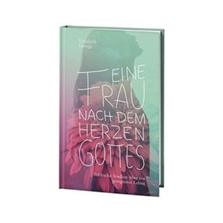 Eine Frau nach dem Herzen Gottes - Elizabeth George (ISBN 9783935558655)