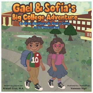 Gael & Sofía's Big College Adventure / La Gran Aventura de Gael y Sofía en la Universidad - Araceli Cruz M. a. (ISBN 9798218791209)