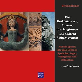 Von Maiköniginnen, Sirenen, drei Jungfrauen und anderen heiligen Frauen - Bettina Bremer (ISBN 9783939623809)