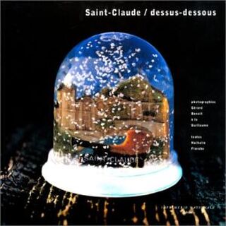 Saint-Claude, dessus-dessous - Nathalie Fierobe, GÉRard Benoit à La Guillaume (ISBN 9782743300883)