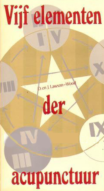 Vijf elementen der acupunctuur - D. Lawson-Wood, J. Lawson-Wood, Ankie Klootwijk Vijf elementen der acupunctuur - D. Lawson-Wood, J. Lawson-Wood, Ankie Klootwijk