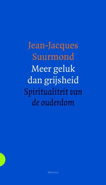 Meer geluk dan grijsheid - Jean-Jacques Suurmond Meer geluk dan grijsheid - Jean-Jacques Suurmond
