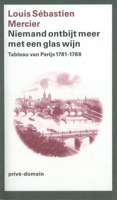 Niemand ontbijt meer met een glas wijn - Louis Sebastién Mercier Niemand ontbijt meer met een glas wijn - Louis Sebastién Mercier
