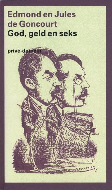 God, geld en seks - Edmond de Goncourt, Jules de Goncourt God, geld en seks - Edmond de Goncourt, Jules de Goncourt