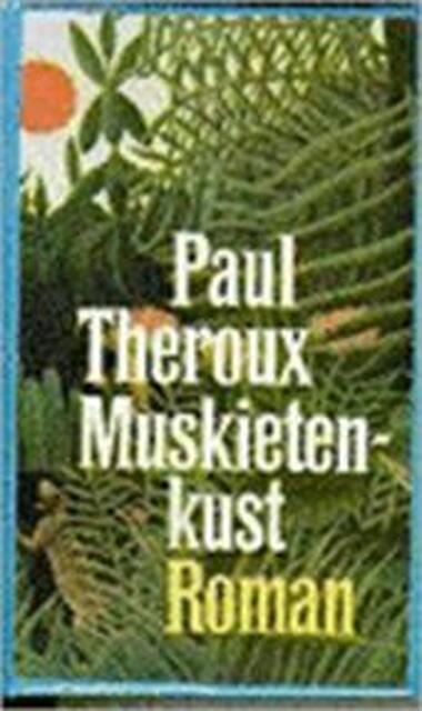 Muskietenkust - Paul Theroux, Joop van Helmond Muskietenkust - Paul Theroux, Joop van Helmond