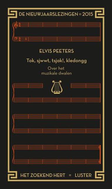 Tok, sjwwt, tsjak!, kledongg. Over het muzikale dwalen. De Nieuwjaarslezingen 2015 Het Zoekend Hert - Elvis Peeters, Nicole Van Bael Tok, sjwwt, tsjak!, kledongg. Over het muzikale dwalen. De Nieuwjaarslezingen 2015 Het Zoekend Hert - Elvis Peeters, Nicole Van Bael