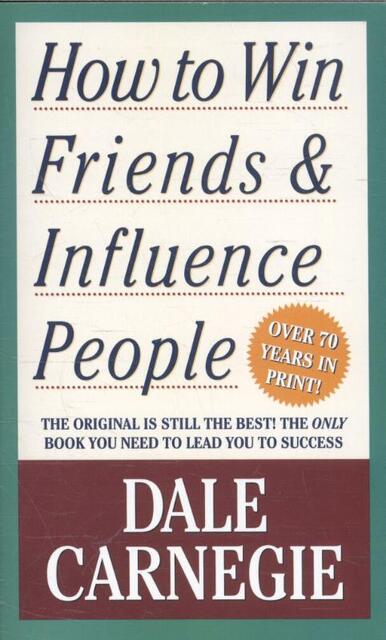 How to Win Friends and Influence People - Dale Carnegie How to Win Friends and Influence People - Dale Carnegie