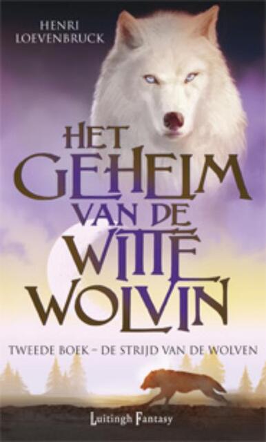 Het geheim van de witte wolvin 2 De strijd van de wolven - Henri Loevenbruck Het geheim van de witte wolvin 2 De strijd van de wolven - Henri Loevenbruck