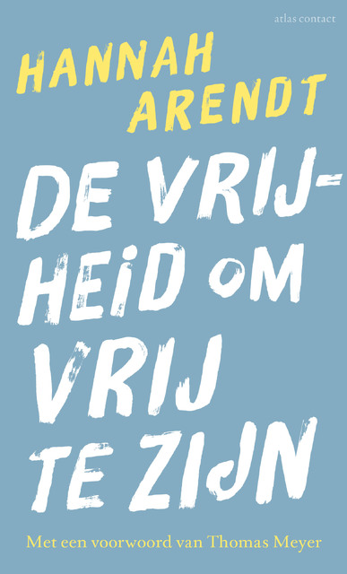 De vrijheid om vrij te zijn - Hannah Arendt De vrijheid om vrij te zijn - Hannah Arendt