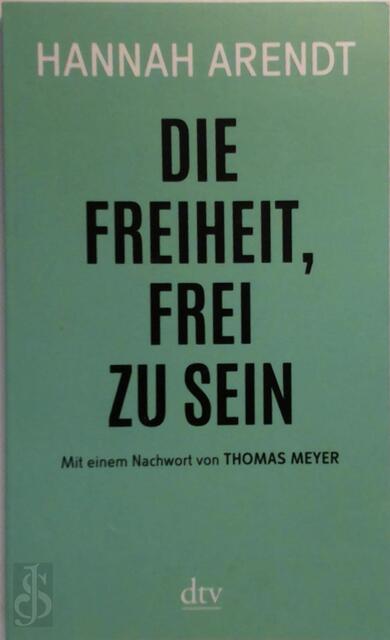 Die Freiheit, frei zu sein - Hannah Arendt Die Freiheit, frei zu sein - Hannah Arendt