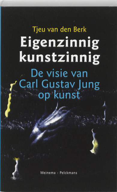 Eigenzinnig kunstzinnig - T. van den Berk, Tjeu van den Berk Eigenzinnig kunstzinnig - T. van den Berk, Tjeu van den Berk